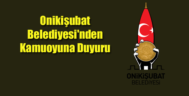 Onikişubat Belediyesi’nden Kamuoyuna Duyuru
