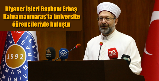 Diyanet İşleri Başkanı Erbaş, Kahramanmaraş’ta üniversite öğrencileriyle buluştu: