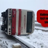 Kahramanmaraş’ta işçi servisi devrildi yaralılar Var