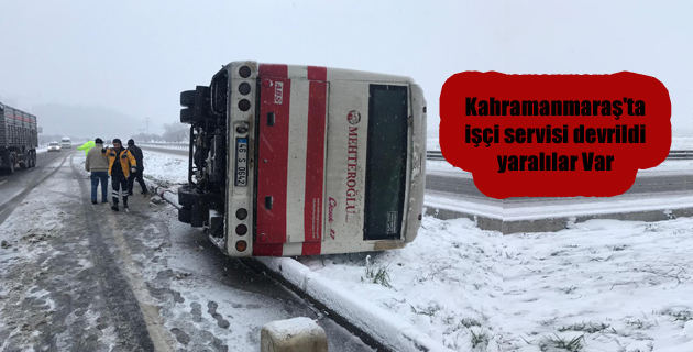 Kahramanmaraş’ta işçi servisi devrildi yaralılar Var