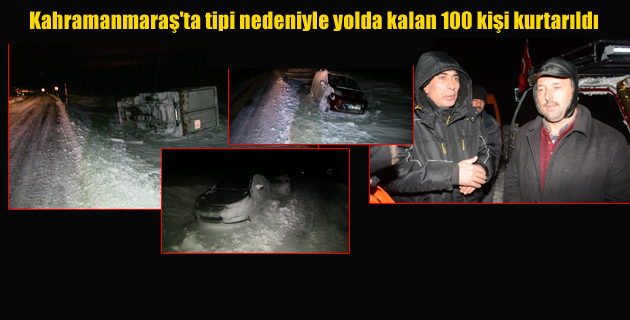 Kahramanmaraş’ta tipi nedeniyle yolda kalan 100 kişi kurtarıldı