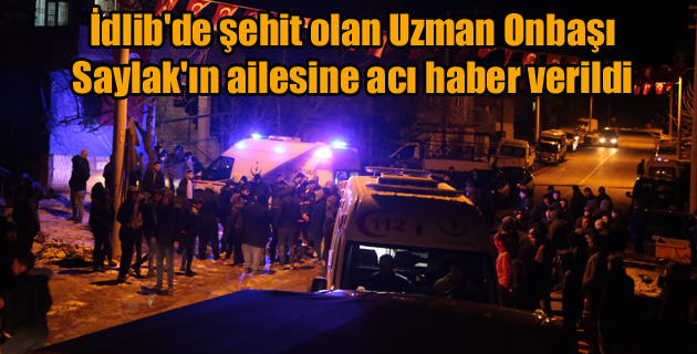 İdlib’de şehit olan Uzman Onbaşı Saylak’ın ailesine acı haber verildi