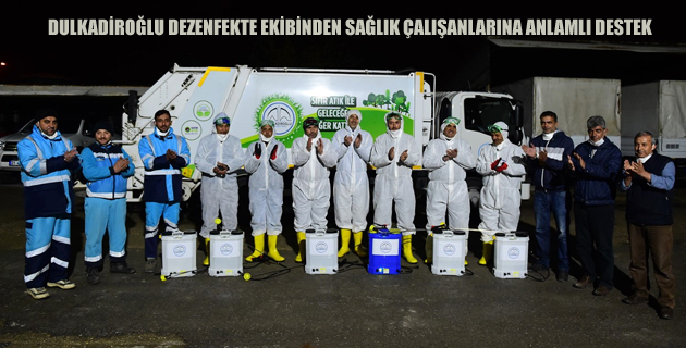 DULKADİROĞLU DEZENFEKTE EKİBİNDEN SAĞLIK ÇALIŞANLARINA ANLAMLI DESTEK