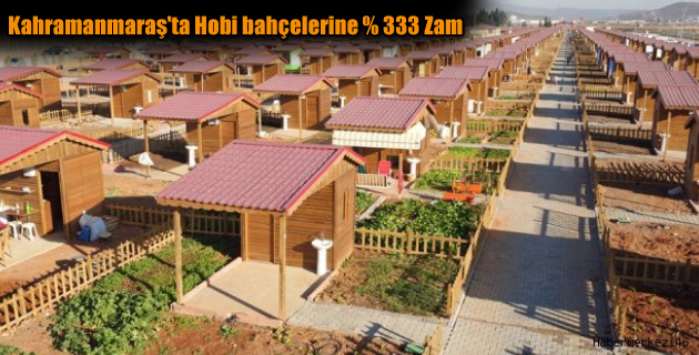 Kahramanmaraş’ta Hobi bahçelerine % 333 Zam
