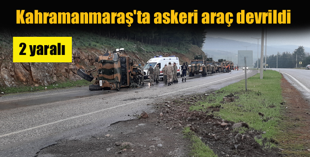 Kahramanmaraş’ta askeri araç devrildi 2 yaralı