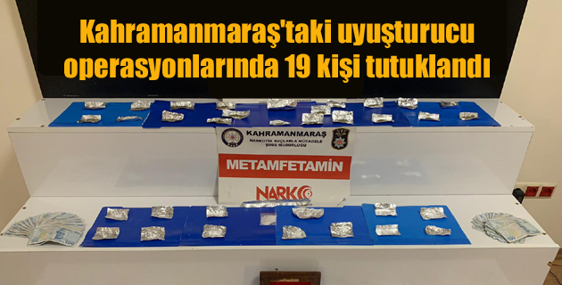 Kahramanmaraş’taki uyuşturucu operasyonlarında 19 kişi tutuklandı