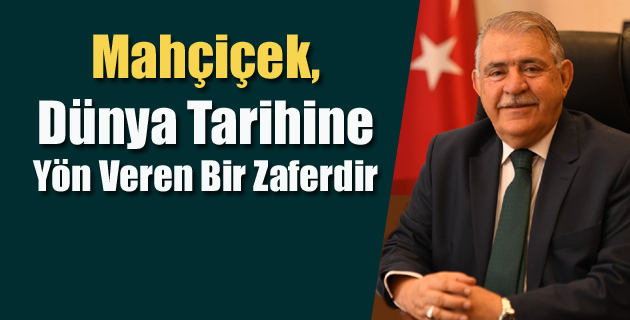 Mahçiçek, Dünya Tarihine Yön Veren Bir Zaferdir