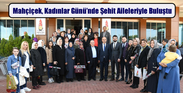 Mahçiçek, Kadınlar Günü’nde Şehit Aileleriyle Buluştu