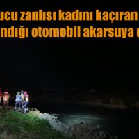 Uyuşturucu zanlısı kadını kaçıran kişilerin kullandığı otomobil akarsuya düştü