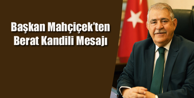 Başkan Mahçiçek’ten Berat Kandili Mesajı