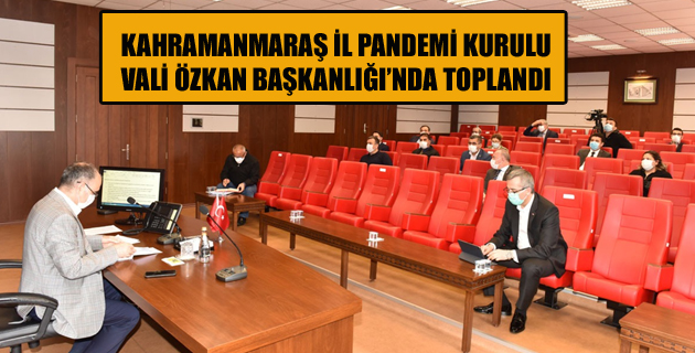 İL PANDEMİ KURULU VALİ ÖZKAN BAŞKANLIĞI’NDA TOPLANDI