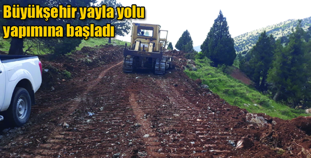 Büyükşehir yayla yolu yapımına başladı