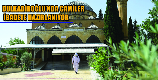 DULKADİROĞLU’NDA CAMİLER İBADETE HAZIRLANIYOR