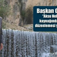Başkan Güngör: “Aksu Nehri’nin kaynağında peyzaj düzenlemesi yapacağız”