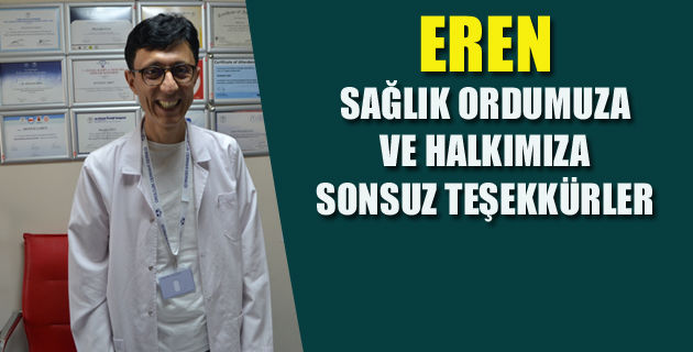 EREN; SAĞLIK ORDUMUZA VE HALKIMIZA SONSUZ TEŞEKKÜRLER