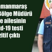 Kahramanmaraş Orman Bölge Müdürü Koç ve ailesinin Kovid-19 testi pozitif çıktı