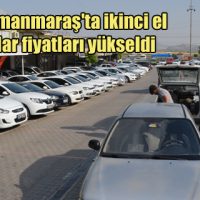Kahramanmaraş’ta ikinci el araçlar fiyatları yükseldi