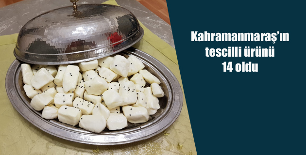 Kahramanmaraş’ın tescilli ürünü 14 oldu