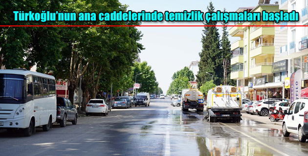 Türkoğlu’nun ana caddelerinde temizlik çalışmaları başladı