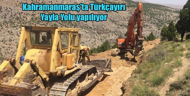 Kahramanmaraş’ta Türkçayırı Yayla Yolu yapılıyor
