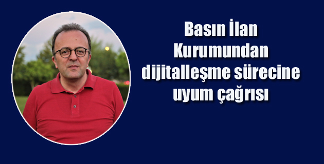 Basın İlan Kurumundan dijitalleşme sürecine uyum çağrısı