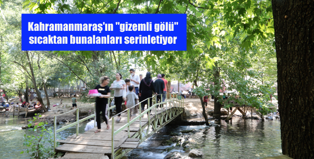 Kahramanmaraş’ın gizemli gölü sıcaktan bunalanları serinletiyor
