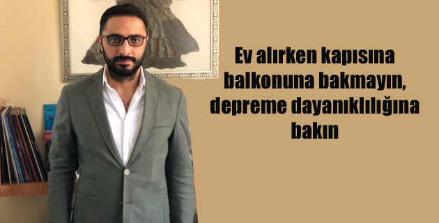 Ev alırken kapısına balkonuna bakmayın, depreme dayanıklılığına bakın