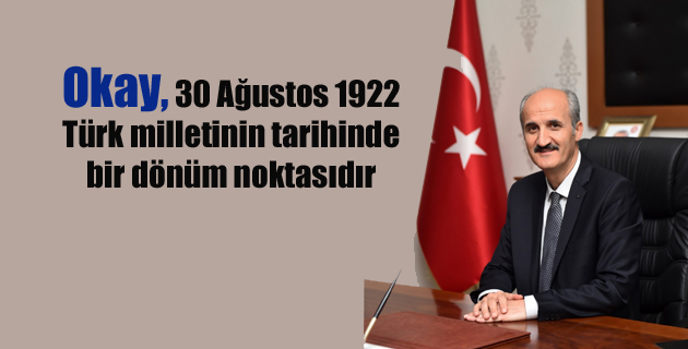 BAŞKAN OKAY’IN 30 AĞUSTOS MESAJI
