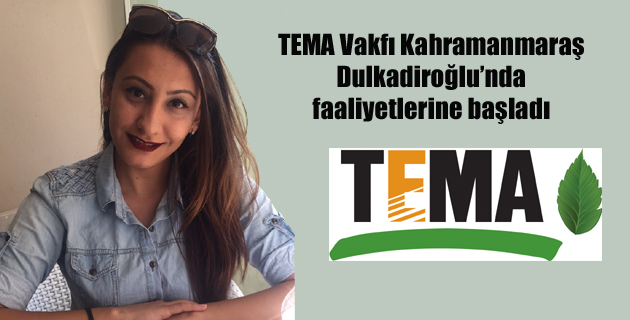 TEMA Vakfı Kahramanmaraş Dulkadiroğlu’nda faaliyetlerine başladı