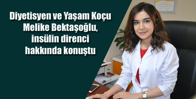 Diyetisyen ve Yaşam Koçu Melike Bektaşoğlu, insülin direnci hakkında konuştu