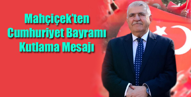 Mahçiçek’ten Cumhuriyet Bayramı Kutlama Mesajı