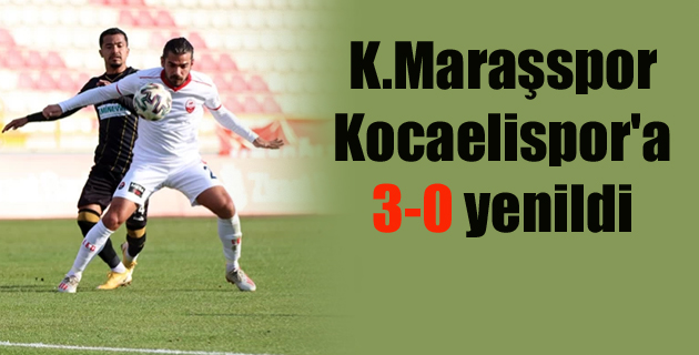 K.Maraşspor Kocaelispor’a 3-0 yenildi