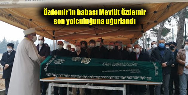 Özdemir’in babası Mevlüt Özdemir son yolculuğuna uğurlandı.