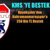 Büyükşehir’den Kahramanmaraşspor’a 250 Bin TL Destek