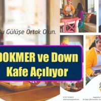 DOKMER ve Down Kafe Açılıyor