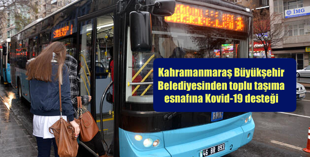 Kahramanmaraş Büyükşehir Belediyesinden toplu taşıma esnafına Kovid-19 desteği