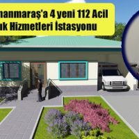 Kahramanmaraş’a 4 yeni 112 Acil Sağlık Hizmetleri İstasyonu