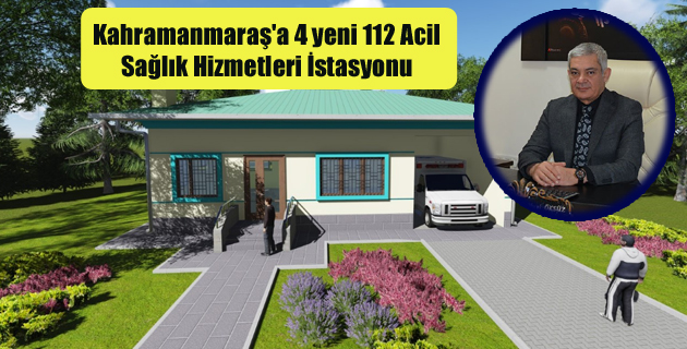 Kahramanmaraş’a 4 yeni 112 Acil Sağlık Hizmetleri İstasyonu