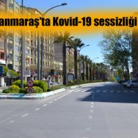 Kahramanmaraş’ta Kovid-19 sessizliği hakim