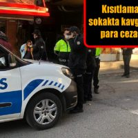 Kısıtlamayı ihlal edip sokakta kavga eden kişilere para cezası uygulandı