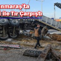 Kahramanmaraş’ta yük treni ile Tır Çarpıştı