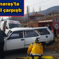 Kahramanmaraş’ta iki otomobil çarpıştı