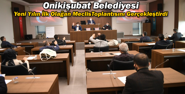 Onikişubat Belediyesi, Yeni Yılın İlk Olağan Meclis Toplantısını Gerçekleştirdi