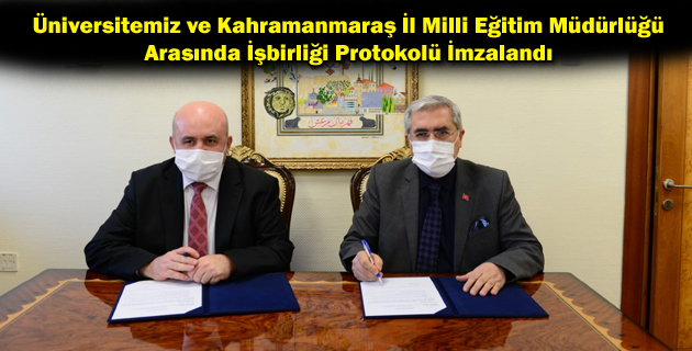 Üniversitemiz ve Kahramanmaraş İl Milli Eğitim Müdürlüğü Arasında İşbirliği Protokolü İmzalandı