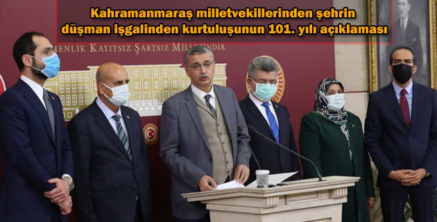 Kahramanmaraş milletvekillerinden şehrin düşman işgalinden kurtuluşunun 101. yılı açıklaması