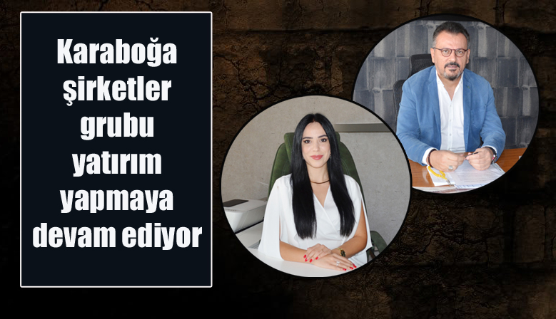 Karaboğa şirketler grubu yatırım yapmaya devam ediyor