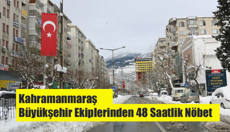 Kahramanmaraş Büyükşehir Ekiplerinden 48 Saatlik Kar Nöbeti