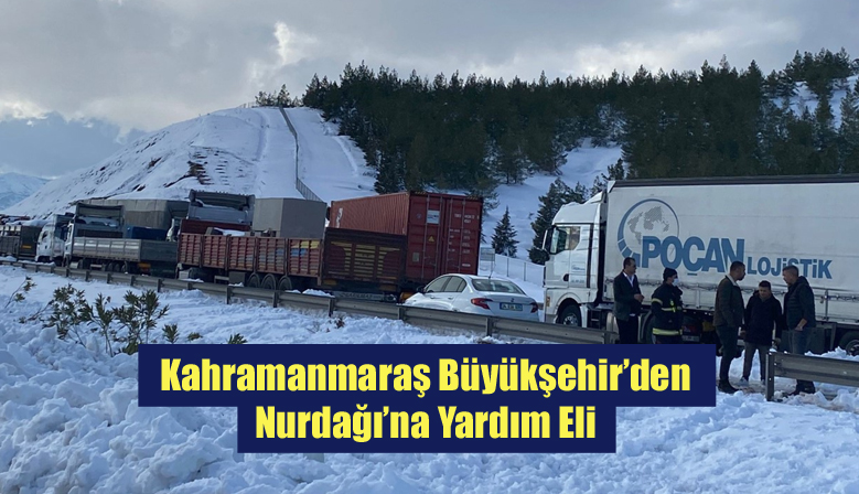 Kahramanmaraş Büyükşehir’den Nurdağı’na Yardım Eli