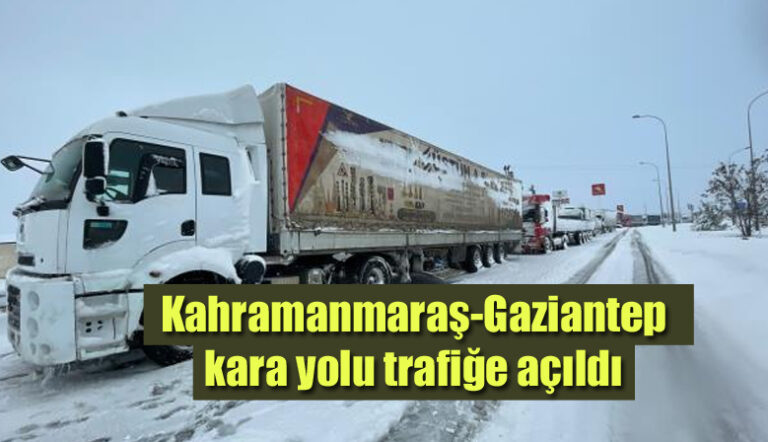 Kahramanmaraş-Gaziantep kara yolu trafiğe açıldı