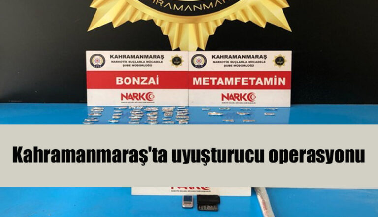 Kahramanmaraş’ta uyuşturucu operasyonu